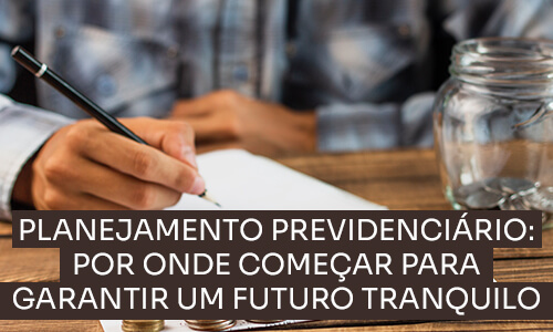 Planejamento Previdenciário: por onde começar para garantir um futuro tranquilo